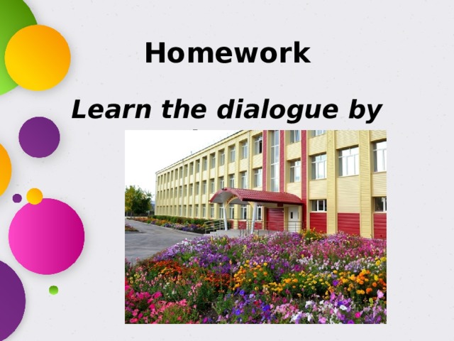 Homework Learn the dialogue by heart 