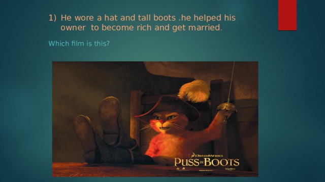 He wore a hat and tall boots .he helped his owner to become rich and get married . Which film is this? 