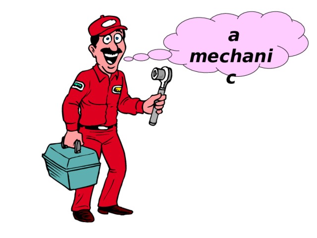  a mechanic 