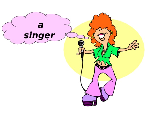  a singer 