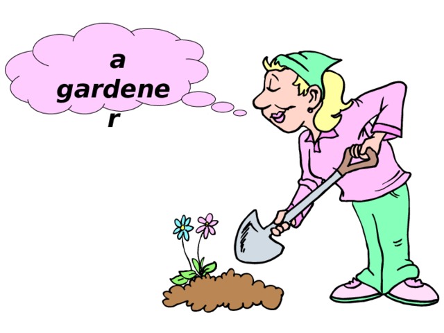  a gardener 