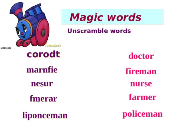  Magic words Unscramble words corodt doctor marnfie fireman nesur nurse farmer fmerar policeman liponceman  