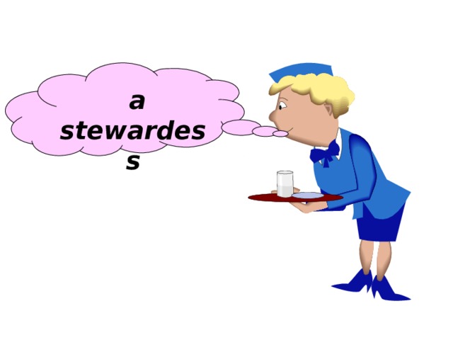 a stewardess 