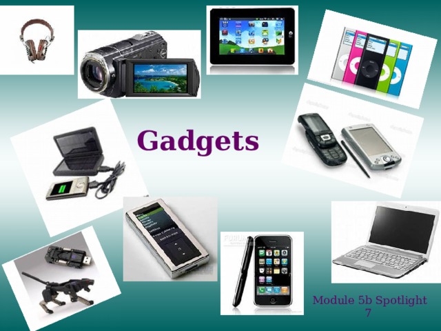 Gadgets  Module 5b Spotlight 7 