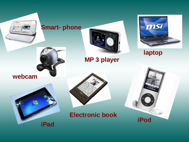 Smart- phone  laptop MP 3 player webcam Electronic book iPod iPad 