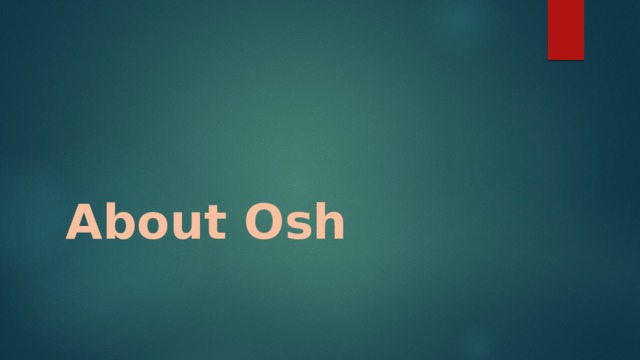   About Osh 