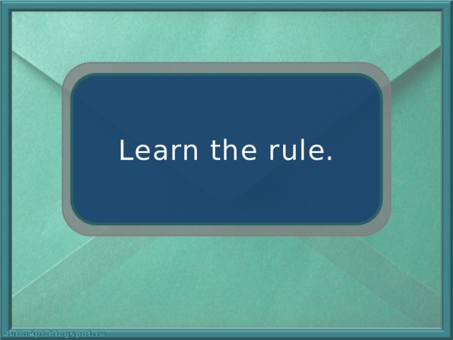 Learn the rule. 
