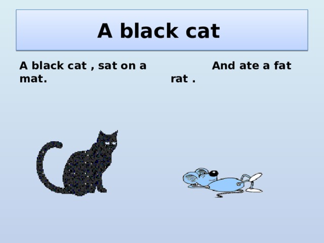 Fat black cat перевод. A Black Cat sat on a mat and ate a fat rat. A fat Black Cat sat on a mat. A fat Cat идиома. Скороговорка a fat Cat sat on a mat and ate a fat rat.