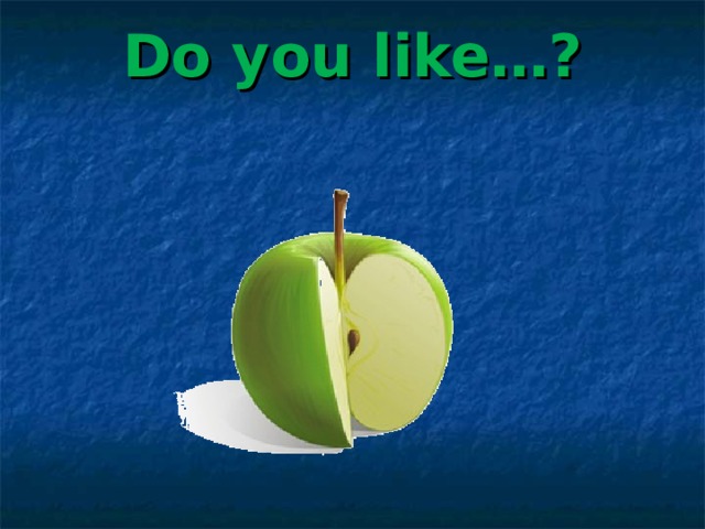 Do you like…? 