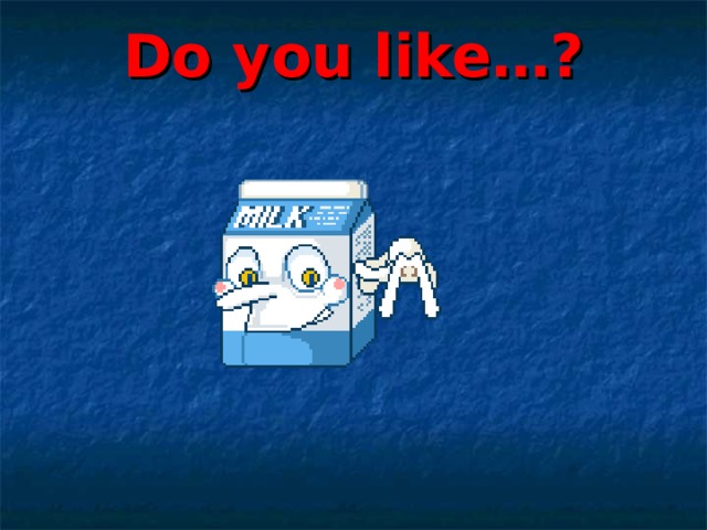 Do you like…? 