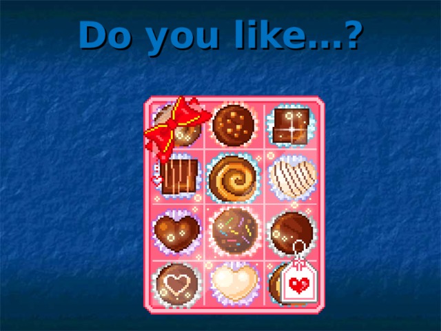 Do you like…? 