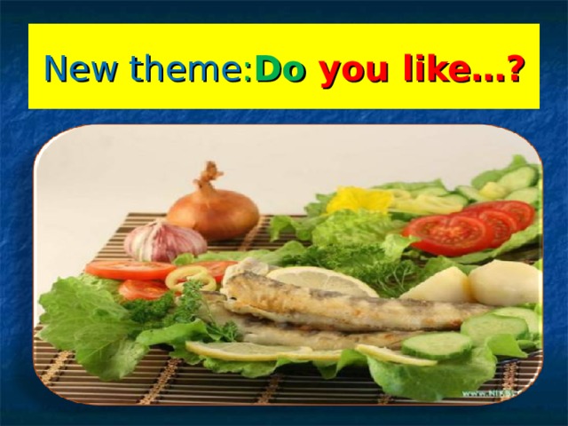New theme : Do you like…? 