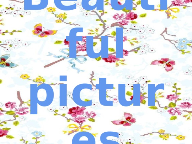 Beautiful pictures 