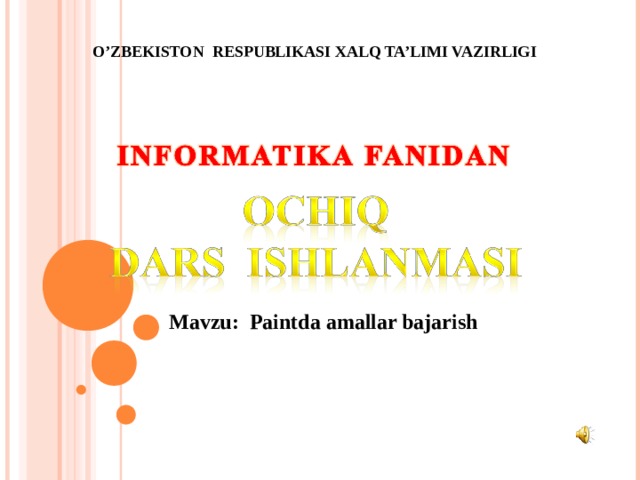 O’ZBEKISTON RESPUBLIKASI XALQ TA’LIMI VAZIRLIGI Mavzu: Paintda amallar bajarish 