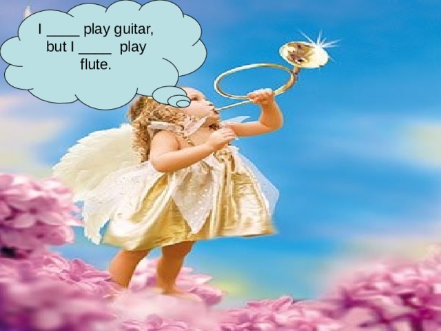 I ____ play guitar, but I ____ play flute. 