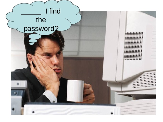 _____ I find the password? 