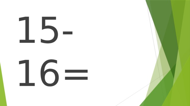 15-16= 