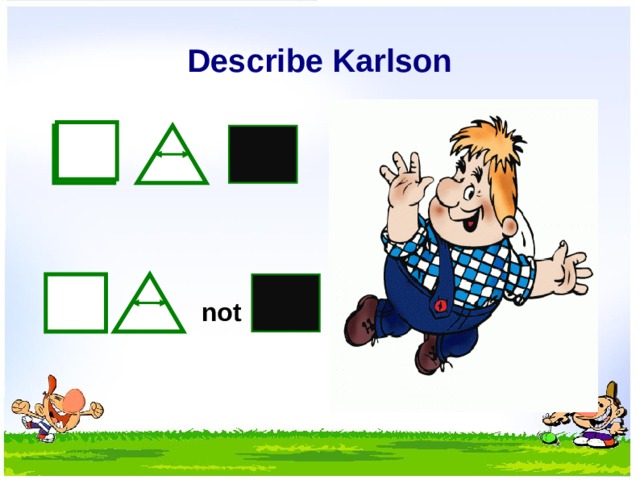Describe Karlson not  