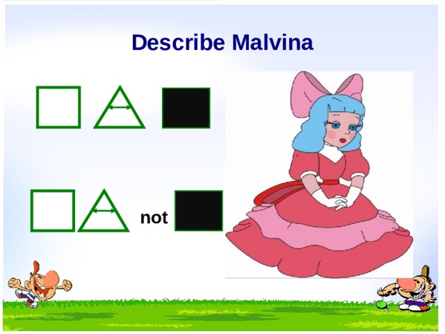 Describe Malvina not  