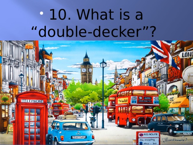 10. What is a “double-decker”? 