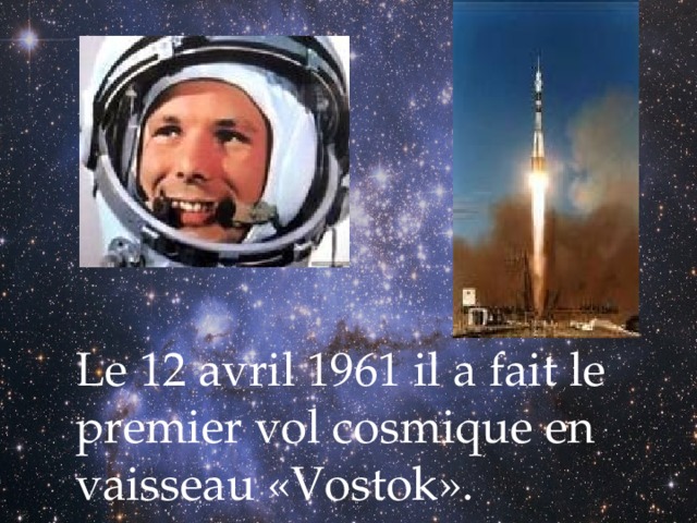 Le 12 avril 1961 il a fait le premier vol cosmique en vaisseau «Vostok». 