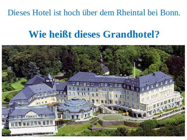 Dieses Hotel ist hoch über dem Rheintal bei Bonn.  Wie heißt dieses Grandhotel? 