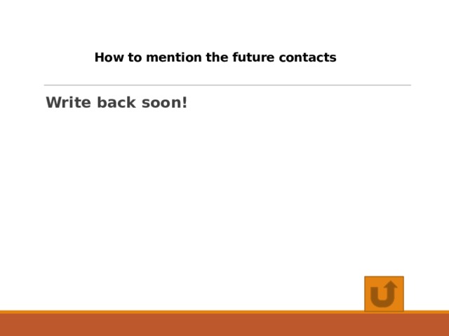 How to mention the future contacts Write back soon! 