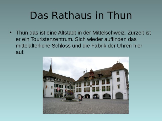 Das Rathaus in Thun Thun das ist eine Altstadt in der Mittelschweiz. Zurzeit ist er ein Touristenzentrum. Sich wieder auffinden das mittelalterliche Schloss und die Fabrik der Uhren hier auf.  