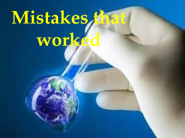 Mistakes that worked 