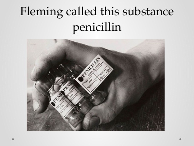 Fleming called this substance penicillin 
