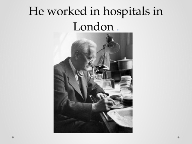He worked in hospitals in London . 