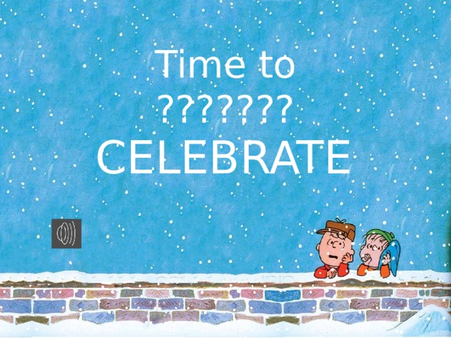 Time to ??????? CELEBRATE