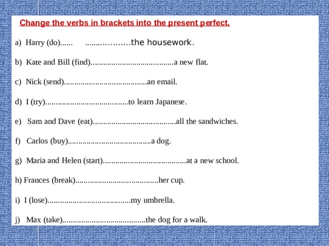 Kate started to learn english a. Change the verbs in Brackets into the present perfect. Change the verbs in Brackets into the present perfect Harry. Change the verbs in Brackets into the present perfect Harry do the housework. Change the verbs in Brackets into the present perfect ответы.