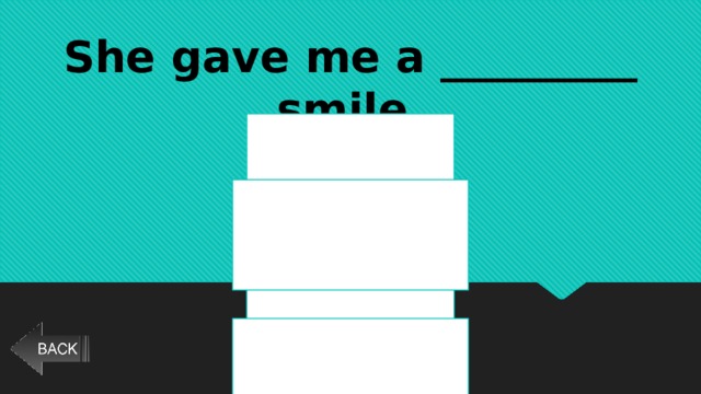 She gave me a _________ smile. hesitate hesitance hesitant hesitantly