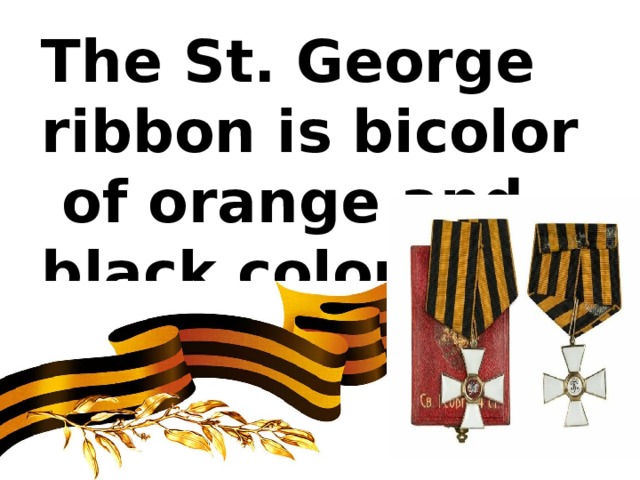The St. George ribbon is bicolor of orange and black colors 