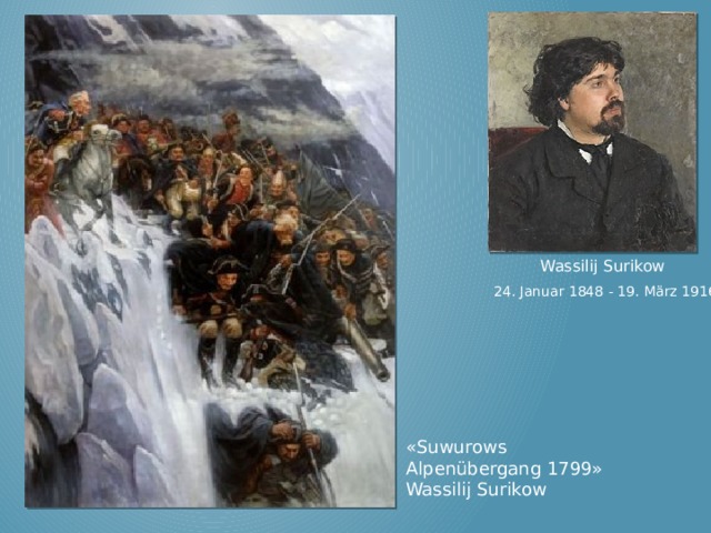 Wassilij Surikow 24. Januar 1848 - 19. März 1916 «Suwurows Alpenübergang 1799» Wassilij Surikow 