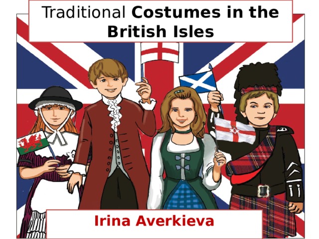 Traditional  Costumes in the British Isles Irina Averkieva 