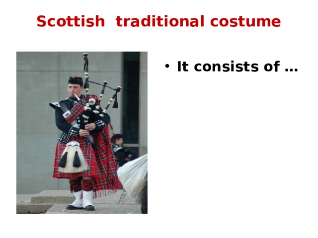 Scottish traditional costume   It consists of … 