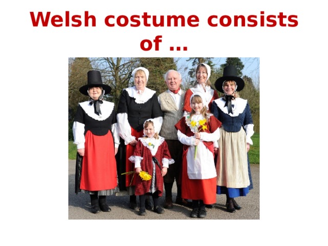 Welsh costume consists of … 