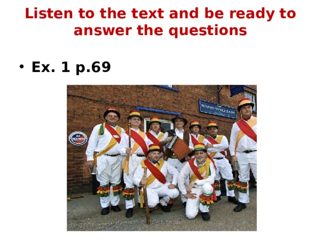 Listen to the text and be ready to answer the questions   Ex. 1 p.69 