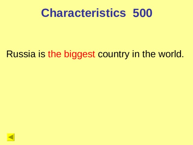 Characteristics 5 00  Russia is the biggest country in the world. 