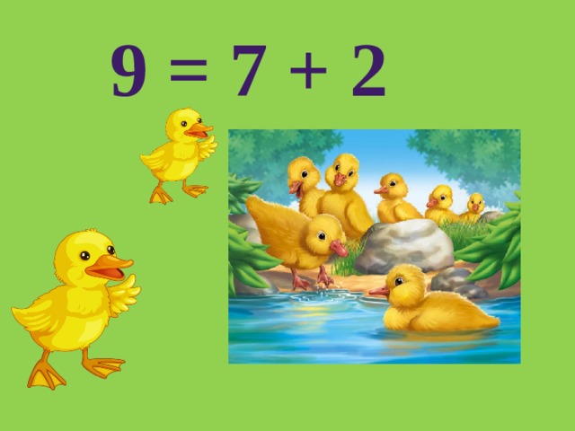 9 = 7 + 2 