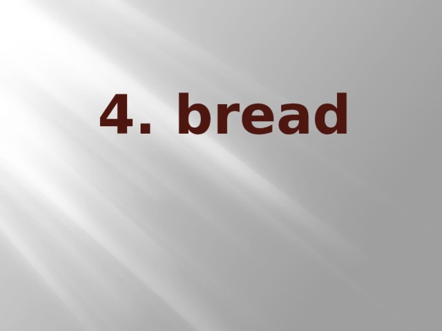 4. bread
