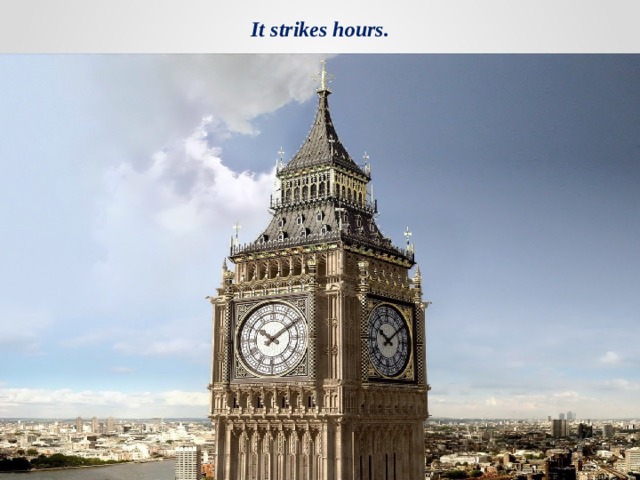 It strikes hours. 