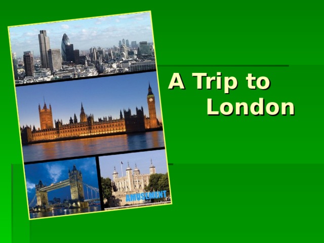 A Trip to  London 