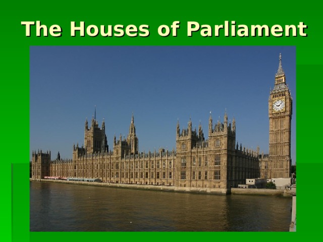 The Houses of Parliament  