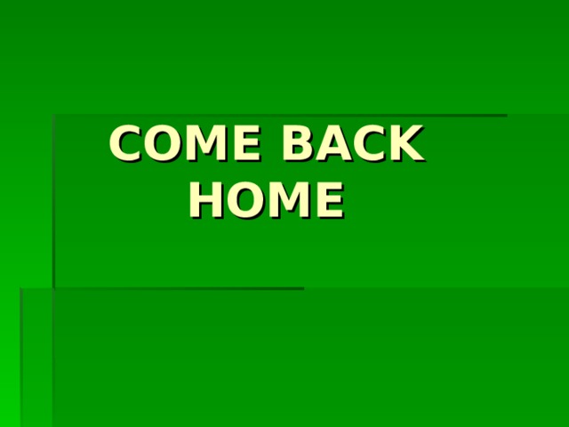 COME BACK HOME 