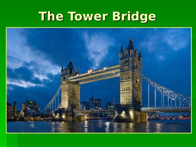 The Tower Bridge  