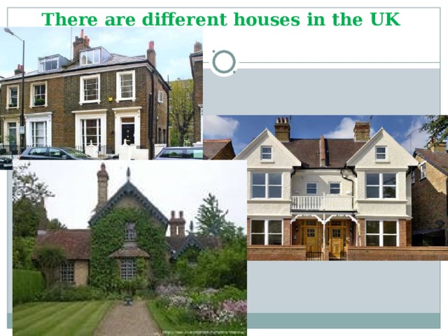 There are different houses in the UK 