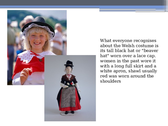 What everyone recognises about the Welsh costume is its tall black hat or 